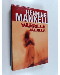 Kirjailijan Henning Mankell käytetty kirja Väärillä jäljillä