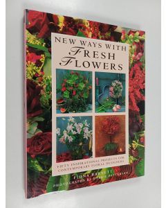 Kirjailijan Fiona Barnett & Roger Egerickx käytetty kirja New Ways with Fresh Flowers : Fifty Inspirational Projects for Contemporary Floral Designers