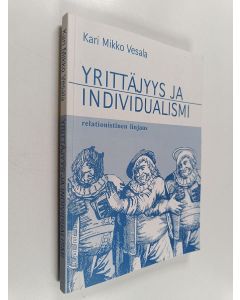 Kirjailijan Kari Mikko Vesala käytetty kirja Yrittäjyys ja individualismi : relationistinen linjaus