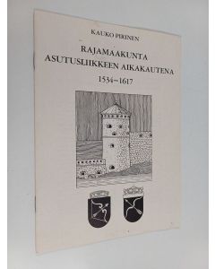 Kirjailijan Kauko Pirinen käytetty teos Rajamaakunta asutusliikkeen aikakautena 1534-1617