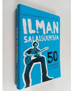 Kirjailijan Pekka Lähteenmäki & Terho Puustinen käytetty kirja Ilman salaisuuksia : 50 tarinaa Haltonista