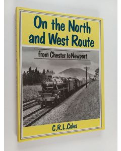 Kirjailijan C. R. L. Coles käytetty kirja On the North and West Route - From Chester to Newport
