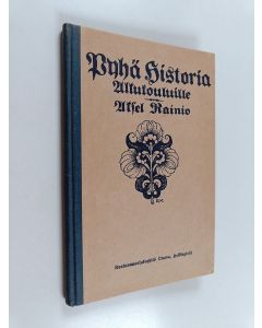 Kirjailijan Aksel Rainio käytetty kirja Pyhä historia : alkukouluille