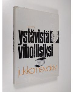 Kirjailijan Jukka Nevakivi käytetty kirja Ystävistä vihollisiksi : Suomi Englannin politiikassa 1940-1941