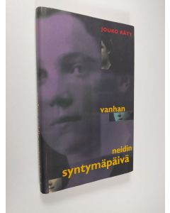 Kirjailijan Jouko Räty käytetty kirja Vanhan neidin syntymäpäivä