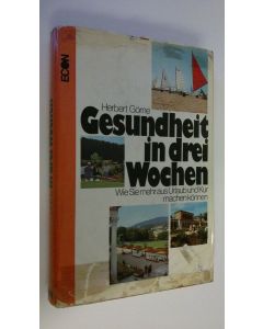 Kirjailijan Herbert Görne käytetty kirja Gesundheit in drei Wochen : Wie Sie mehr aus Urlaub und Kur machen können