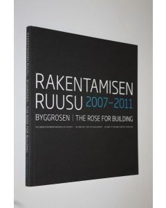 Tekijän Lauri Jääskeläinen  käytetty kirja Rakentamisen Ruusu 2007-2011 = Byggrosen 2007-2011 = The Rose for Building 2007-2011