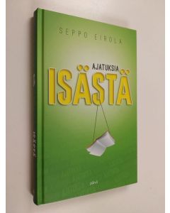 Kirjailijan Seppo Eirola käytetty kirja Ajatuksia isästä