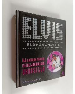 Kirjailijan Anthony Rubino käytetty kirja Elvis : elämänohjeita