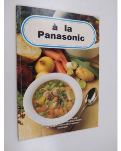 Kirjailijan Eija Väätänen käytetty kirja à la Panasonic : Terveellistä ruokaa Panasonic-mikroaaltouunilla - 100 herkullista ohjetta - Tee sinäkin mikromatka makujen maailmaan