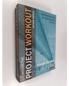 Kirjailijan Robert Buttrick käytetty kirja The project workout : a toolkit for reaping rewards from all your business projects