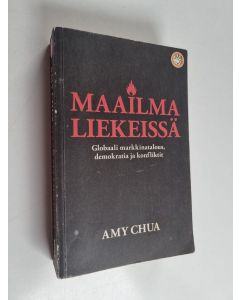 Kirjailijan Amy Chua käytetty kirja Maailma liekeissä : globaali markkinatalous, demokratia ja konfliktit