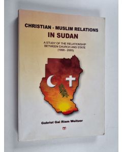 Kirjailijan Gabriel Gai Riam käytetty kirja Christian-Muslim Relations in Sudan - A Study of the Relationship Between Church and State (1898-2005)