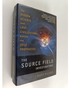 Kirjailijan David Wilcock käytetty kirja The Source Field Investigations : The Hidden Science and Lost Civilizations Behind the 2012 Prophecies