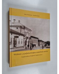Kirjailijan Mervi Kansonen käytetty kirja 'Wähittäis- ja paljoittaiskauppa tarpeellisilla teoksilla' : kauppiastaloja ja kauppiaita Lappeenrannassa 1800-luvun alkupuolelta 1940-luvulle