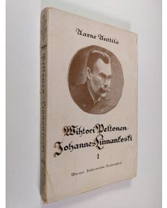 Kirjailijan Aarne Anttila käytetty kirja Vihtori Peltonen - Johannes Linnankoski 1 : elämä ja toiminta v:een 1900