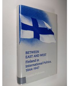 Kirjailijan Tuomo Polvinen käytetty kirja Between East and West : Finland in international politics, 1944-1947