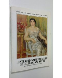 Kirjailijan Gaston Diehl käytetty kirja L'extraordinaire aventure de l'aube du Xxe siecle : de l'impressionisme a l'Ecole de Paris - De Renoir a Picasso