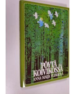 Kirjailijan Anna-Maija Ylimaula uusi kirja Pöytä koivikossa (UUDENVEROINEN)