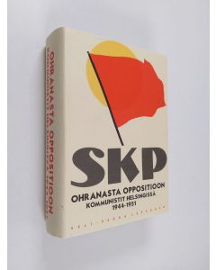 Kirjailijan Veli-Pekka Leppänen käytetty kirja Ohranasta oppositioon : kommunistit Helsingissä 1944-1951