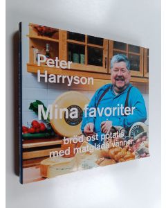 Kirjailijan Peter Harryson käytetty kirja Mina favoriter : bröd, ost, potatis med matglada vänner
