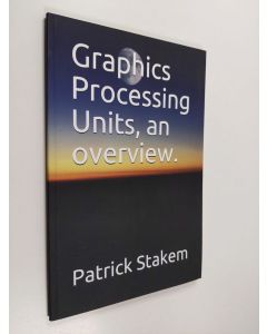 Kirjailijan Patrick Stakem käytetty kirja Graphics Processing Units, an Overview.