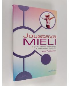 Kirjailijan Arto Pietikäinen käytetty kirja Joustava mieli : vapaudu stressin, uupumuksen ja masennuksen ylivallasta