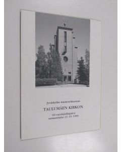 uusi teos Jyväskylän maaseurakunnan Taulumäen kirkon 60-vuotisjuhlapäivä sunnuntaina 22.10.1989