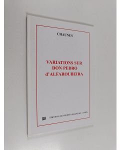 Kirjailijan Chaunes käytetty kirja Variations sur Don Pedro d'Alfaroubeira