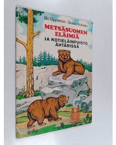 Kirjailijan Sesse Koivisto & Bo Bjurström käytetty teos Metsäsuomen eläimiä ja kotieläinpuisto Ähtärissä