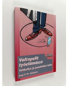 Kirjailijan Joep P. M. Schrijvers käytetty kirja Valtapelit työelämässä : vehkeilyn ja juonittelun taito