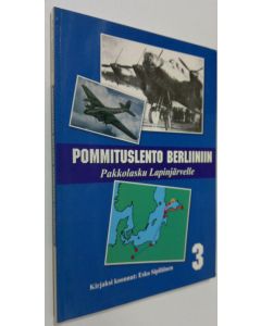 Tekijän Esko Sipiläinen  käytetty kirja Pommituslento Berliiniin (signeerattu) : Pakkolasku Lapinjärvelle