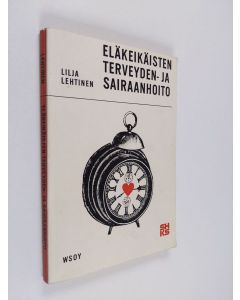 Kirjailijan Lilja Lehtinen käytetty kirja Eläkeläisten terveyden- ja sairaanhoito