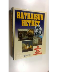 käytetty kirja Ratkaisun hetket : 100 tapahtumaa, jotka muuttivat maailmaamme