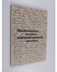 Kirjailijan Eeva Eloranta-Jokela käytetty kirja Apukassasta anottua, sairauskassasta sanottua : sairauskassa Walkia 1899-1999
