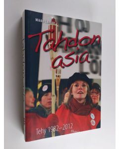 Kirjailijan Mikko Laakso käytetty kirja Tahdon asia : Tehy 1982-2012