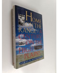 Kirjailijan James R. Dickenson käytetty kirja Home on the Range : A Century on the High Plains