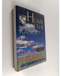 Kirjailijan James R. Dickenson käytetty kirja Home on the Range : A Century on the High Plains