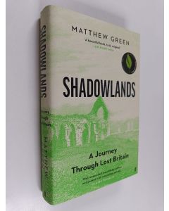 Kirjailijan M. R. Green käytetty kirja Shadowlands : a journey through Britain's lost cities and vanished villages