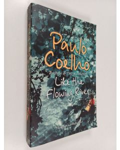 Kirjailijan Paulo Coelho käytetty kirja Like the flowing river : thoughts and reflections