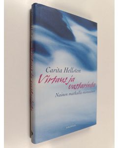 Kirjailijan Carita Hellsten käytetty kirja Virtaus ja vastarinta : nainen matkalla minuuteen