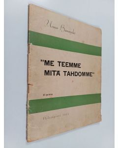 Kirjailijan Uuno Hannula käytetty teos "Me teemme, mitä tahdomme"