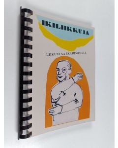 käytetty teos Ikiliikkuja : liikuntaa ikäihmisille - Liikuntaa ikäihmisille
