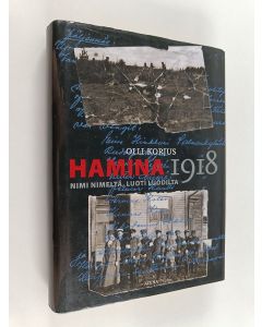 Kirjailijan Olli Korjus käytetty kirja Hamina 1918 : nimi nimeltä, luoti luodilta