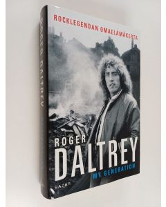 Kirjailijan Roger Daltrey käytetty kirja My generation : rocklegendan omaelämäkerta