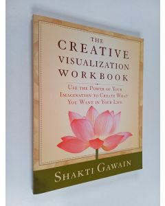 Kirjailijan Shakti Gawain käytetty kirja The Creative Visualization Workbook : Use the Power of Your Imagination to Create What You Want in Your Life
