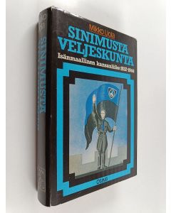 Kirjailijan Mikko Uola käytetty kirja Sinimusta veljeskunta : Isänmaallinen kansanliike 1932-1944
