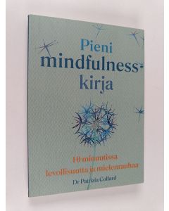Kirjailijan Patrizia Collard käytetty kirja Pieni mindfulness-kirja : 10 minuutissa levollisuutta ja mielenrauhaa