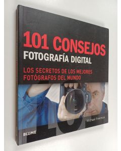 Kirjailijan Michael Freeman käytetty kirja 101 Consejos: Fotografía Digital : Los Secretos de Los Mejores Fotógrafos del Mundo