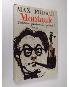 Kirjailijan Max Frisch käytetty kirja Montauk : elämäntapani ja mielenlaatuni piirteitä : kertomus